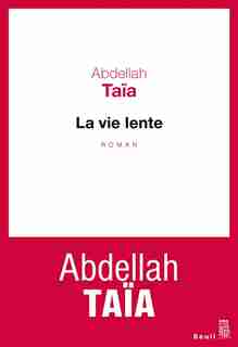 LA VIE LENTE de Abdellah Taia