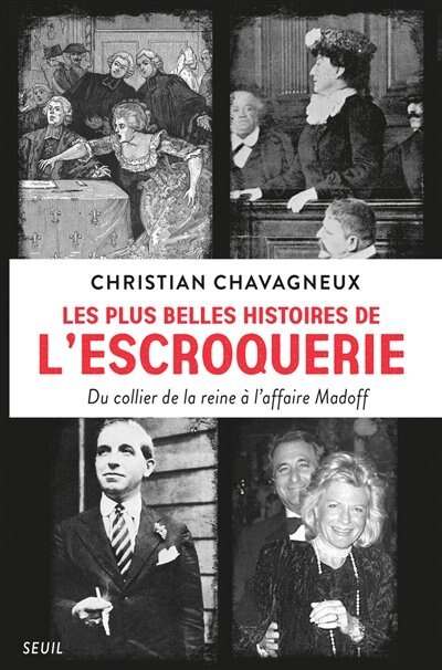 LES PLUS BELLES HISTOIRES DE L'ESCROQUERIE : DU COLLIER DE LA REINE À L'AFFAIRE MADOFF