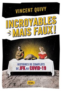 Front cover_Incroyables mais faux ! : histoires de complots de JFK au Covid-19