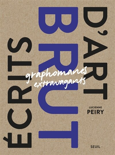 Ecrits d'art brut: graphomanes extravagants