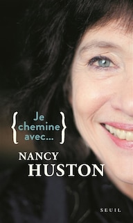 Couverture_Je chemine avec... Nancy Huston : entretiens menés par Sophie Lhuillier