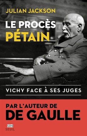 Le procès Pétain: Vichy face à ses juges