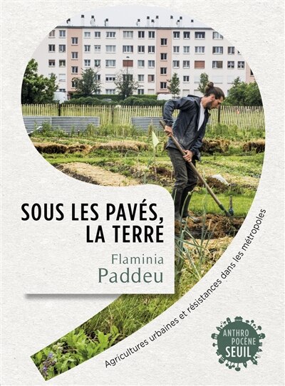 Couverture_Sous les pavés, la terre : agricultures urbaines et résistances dans les métropoles