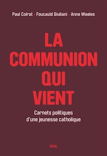 Front cover_La communion qui vient : carnets politiques d'une jeunesse catholique