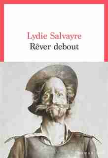 Rever debout de Lydie Salvayre