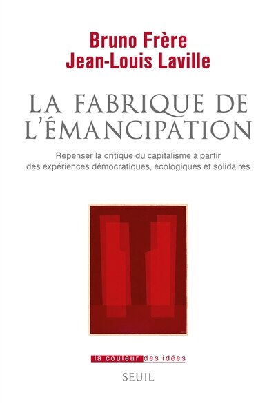 Couverture_La fabrique de l'émancipation : repenser la critique du capitalisme à partir des expériences démocratiques, écologiques et solidaires