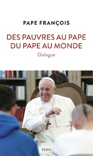 Front cover_Des pauvres au pape, du pape au monde : dialogue