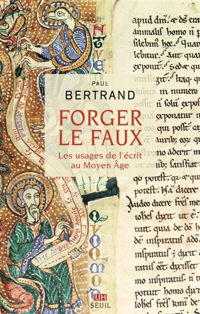 Front cover_Forger le faux : les usages de l'écrit au Moyen Age