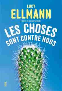 Les choses sont contre nous de Lucy Ellmann
