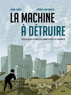 Front cover_La machine à détruire : pourquoi il faut en finir avec la finance