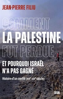 Front cover_Comment la palestine fut perdue et pourquoi Israël n'a pas gagné - Histoire d'un conflit XIXe - XXIe siècle)