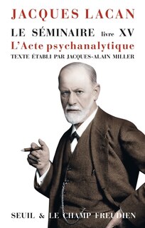 Couverture_Le séminaire, Vol. 15. L'acte psychanalytique