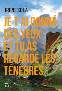 Front cover_Je t'ai donné des yeux et tu as regardé les ténèbres
