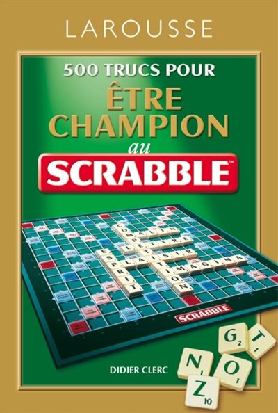 Couverture_500 trucs pour &ecirc;tre champion au Scrabble : conforme &agrave; l'Officiel du Scrabble