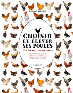 Choisir et élever ses poules: les 50 meilleures races