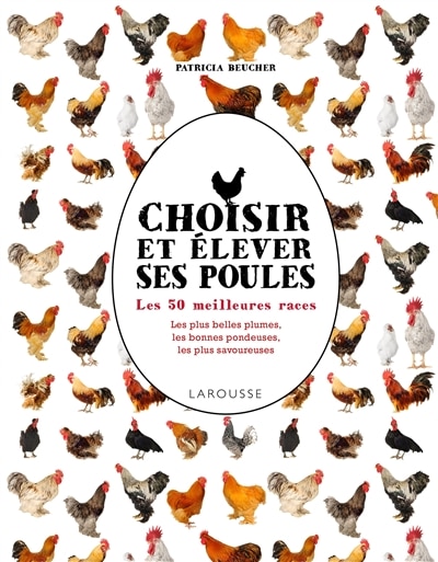 Choisir et élever ses poules: les 50 meilleures races