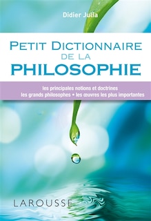 Front cover_Petit dictionnaire de la philosophie : les principales notions et doctrines, les grands philosophes, les oeuvres les plus importantes