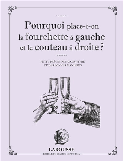 Front cover_Pourquoi place-t-on la fourchette à gauche et le couteau à droite ?