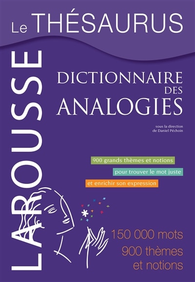Front cover_Le thésaurus, dictionnaire des analogies : 900 grands thèmes et notions pour trouver le mot juste et enrichir son expression : 150.000 mots, 900 thèmes et notions