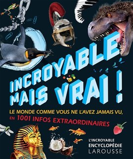Incroyable mais vrai !: le monde comme vous ne l'avez jamais vu en plus de 1.000 infos extraordinaires