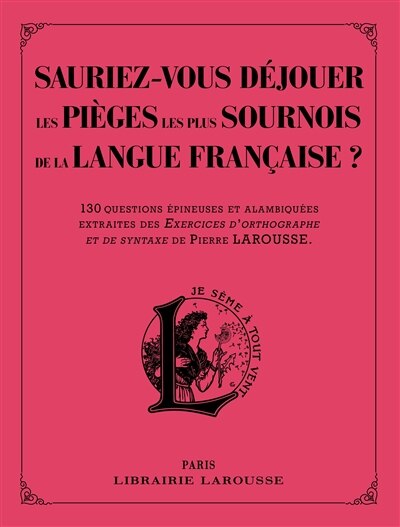 Couverture_Sauriez-vous déjouer les pièges les plus sournois de la langue française ? : 130 questions épineuses et alambiquées extraites des Exercices d'orthographe et de syntaxe de Pierre Larousse