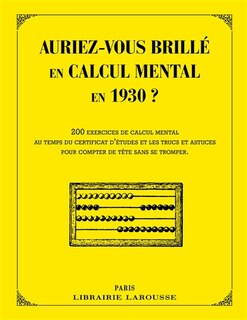 Front cover_Auriez-vous brillé en calcul mental en 1930 ? : 200 exercices de calcul mental au temps du certificat d'études et les trucs et astuces pour compter de tête sans se tromper