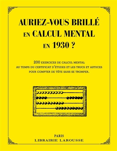 Front cover_Auriez-vous brillé en calcul mental en 1930 ? : 200 exercices de calcul mental au temps du certificat d'études et les trucs et astuces pour compter de tête sans se tromper