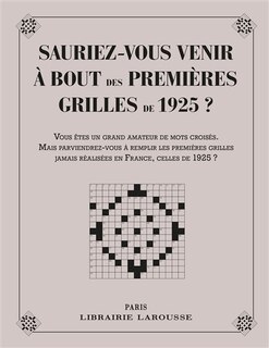 Front cover_Sauriez-vous venir à bout des 1res grilles de 1925 ? : vous êtes un grand amateur de mots croisés. Mais parviendrez-vous à remplir les premières grilles jamais réaliser en France, celles de 1925 ? : 48 grilles de mots croisés datant de 1925