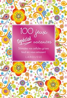 100 jeux spécial vacances: stimulez vos cellules grises tout en vous amusant