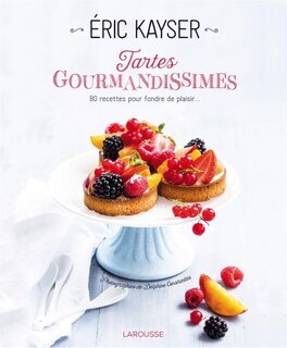 Tartes gourmandissimes: 80 recettes pour fondre de plaisir...