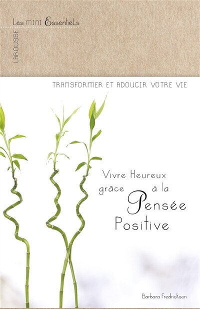 Mieux vivre grâce à la pensée positive: comment transformer et réussir votre vie en modifiant votre façon de penser