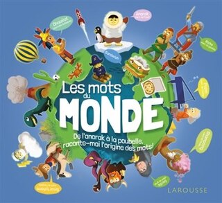 Les mots du monde: de l'anorak à la poubelle, raconte-moi l'origine des mots !