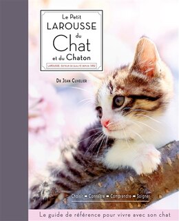 Front cover_Le petit Larousse du chat et du chaton : choisir, connaître, comprendre, soigner : le guide de référence pour vivre avec son chat