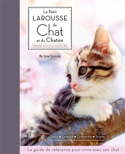 Front cover_Le petit Larousse du chat et du chaton : choisir, connaître, comprendre, soigner : le guide de référence pour vivre avec son chat