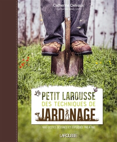 Front cover_Le petit Larousse des techniques de jardinage : 1.800 gestes dessinés et expliqués pas à pas