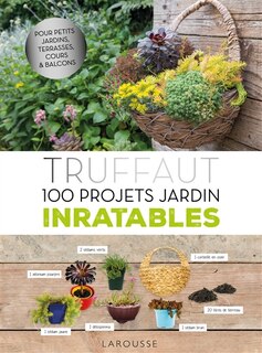 Truffaut: 100 projets jardin inratables