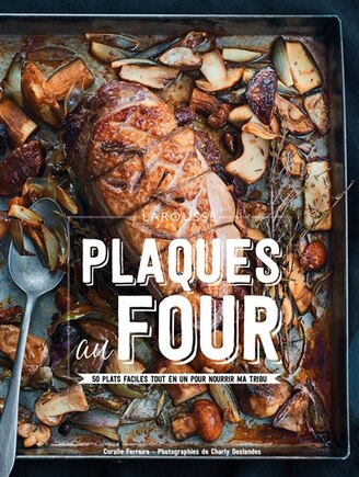 Plaques au four: 50 plats faciles tout en un pour nourrir ma tribu