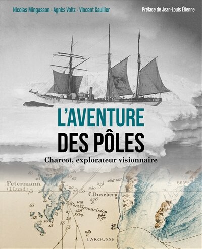 L' aventure des pôles: Charcot, explorateur visionnaire