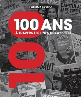 Couverture_100 ans &agrave; travers les unes de la presse