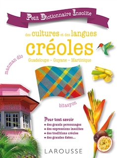 Front cover_Petit dictionnaire insolite des cultures et des langues créoles : Guadeloupe, Guyane, Martinique