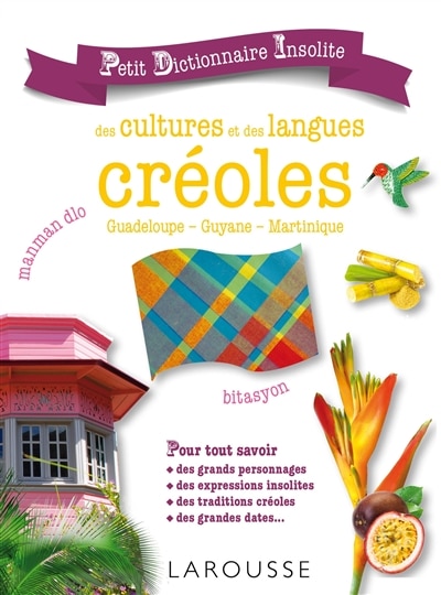 Front cover_Petit dictionnaire insolite des cultures et des langues créoles : Guadeloupe, Guyane, Martinique