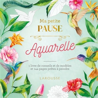 Couverture_Ma petite pause aquarelle : 1 livre de conseils et de modèles et 36 pages prêtes à peindre
