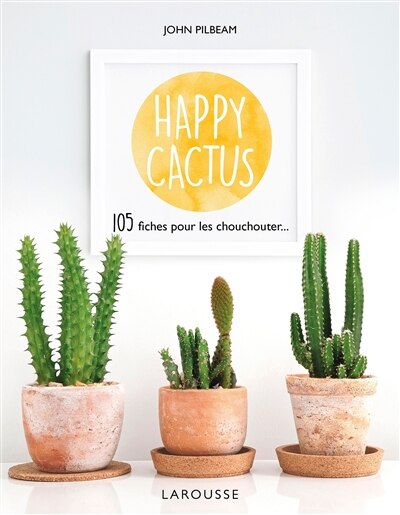 Couverture_Happy cactus : 105 fiches pour les chouchouter...
