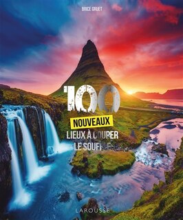 100 NOUVEAUX LIEUX À COUPER LE SOUFFLE