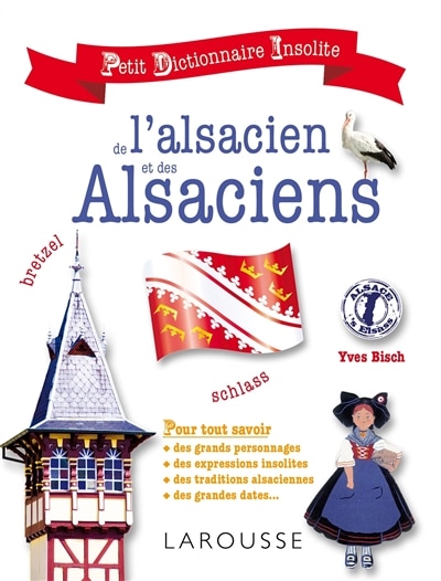 Front cover_Petit dictionnaire insolite de l'alsacien et des Alsaciens : pour tout savoir des grands personnages, des expressions insolites, des traditions alsaciennes, des grandes dates...