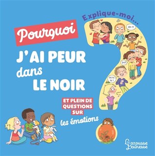 Front cover_Explique-moi... Pourquoi j'ai peur dans le noir ? : et plein de questions sur les émotions