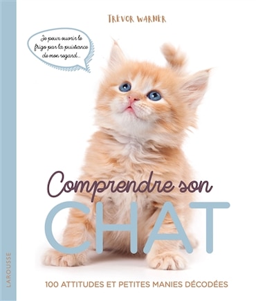 Comprendre son chat: 100 attitudes et petites manies décodées