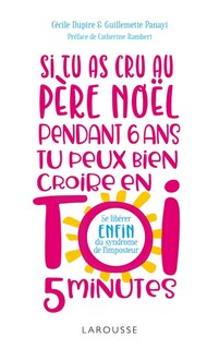 Front cover_Si tu as cru au Père Noël pendant 6 ans, tu peux bien croire en toi 5 minutes !