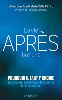 Front cover_La vie après la mort : pourquoi il faut y croire ? : les preuves scientifiques de la survie de la conscience