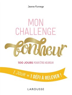 Mon challenge bonheur: 100 jours pour être heureux